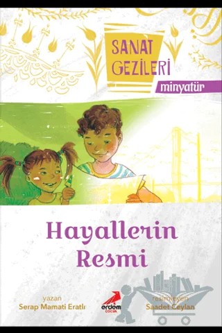 Hayallerin Resmi - Minyatür - Sanat Gezileri – Serap Mamati Eratlı – Erdem Çocuk kitap kapağı