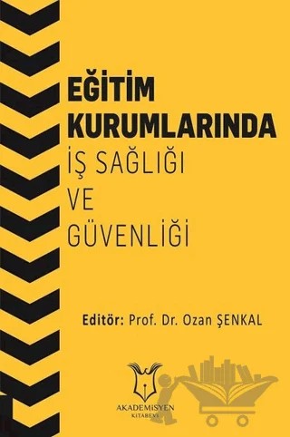 Eğitim Kurumlarında İş Sağlığı ve Güvenliği – Ozan Şenkal – Akademisyen Kitabevi kitap kapağı