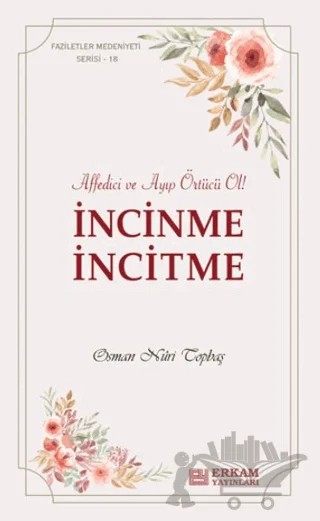 İncinme İncitme – Osman Nuri Topbaş – Erkam Yayınları kitap kapağı