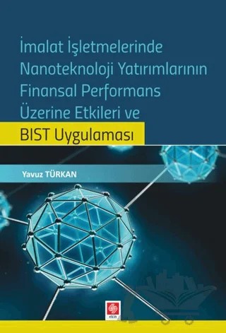 İmalat İşletmelerinde Nanoteknoloji Yatırımlarının Finansal Performans Üzerine Etkileri ve BIST Uygulaması – Yavuz Türkan – Ekin Basım Yayın kitap kapağı