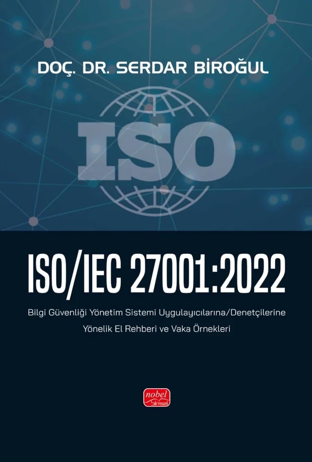 ISO/IEC 27001:2022 - Bilgi Güvenliği Yönetim Sistemi Uygulayıcılarına/Denetçilerine Yönelik El Rehberi ve Vaka Örnekleri – Serdar Biroğul – Nobel Bilimsel Eserler kitap kapağı