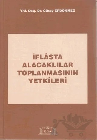 İflasta Alacaklılar Toplanmasının Yetkileri – Güray Erdönmez – Legal Yayıncılık kitap kapağı