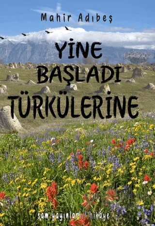 Yine Başladı Türkülerine – Mahir Adıbeş – Sam Yayınları kitap kapağı