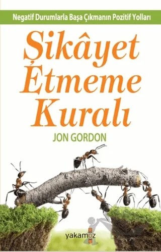 Şikayet Etmeme Kuralı – Jon Gordon – Yakamoz Yayınevi kitap kapağı