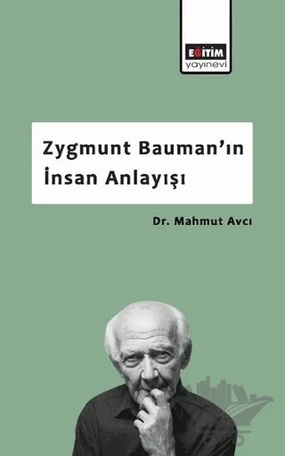 Zygmunt Bauman’ın İnsan Anlayışı – Mahmut Avcı – Eğitim Yayınevi - Bilimsel Eserler kitap kapağı