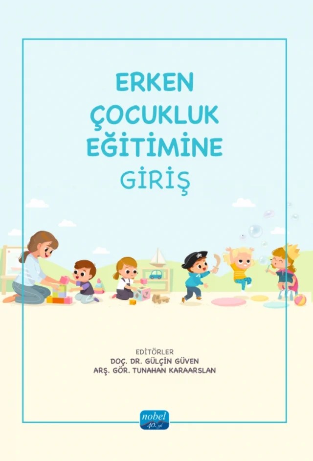 Erken Çocukluk Eğitimine Giriş – Banu Özkan, Beyza Özkan, Cansu Köken, Elif Küçükoğlu, Elif Yılmaz İlter, Esra Gamze Uğur Ekşi, Esra Önsoy, Ezgi Akşin Yavuz, Fatma Akbulut Atakol, Gülçin Güven, Hakan Köksal, Işıl Taş, Kazım Biber, Mehmet Nur Tuğluk, Merve Özer Akkaya, Müge Yurtsever Kılıçgün, Özden Kuşçu, Özge Cengiz, Özlem Melek E – Nobel Akademik Yayıncılık kitap kapağı