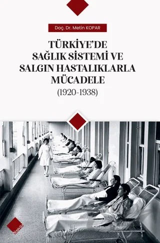 Türkiye'de Sağlık Sistemi ve Salgın Hastalıklarla Mücadele (1920-1938) – Metin Kopar – Yeniyüz Yayınları kitap kapağı