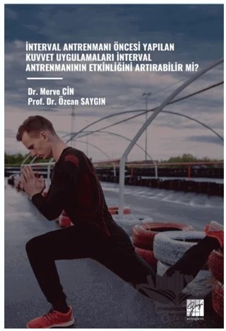 İnterval Antrenmani Öncesi Yapilan Kuvvet Uygulamalari İnterval Antrenmaninin Etkinliğini Artirabilir Mi? – Özcan Saygın, Merve Cin – Gazi Kitabevi kitap kapağı
