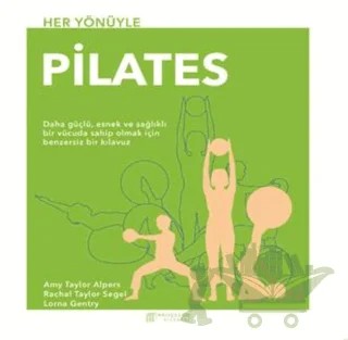 Her Yönüyle Pilates – Amy Taylor Alpers, Lorna Gentry, Rachel Taylor Segel – Akıl Çelen Kitaplar kitap kapağı