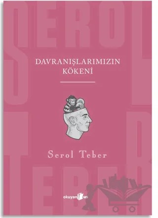 Davranışlarımızın Kökeni – Serol Teber – Okuyan Us Yayınları kitap kapağı