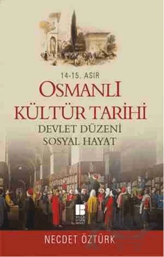 14 - 15. Asır Osmanlı Kültür Tarihi - Devlet Düzeni Sosyal Hayat – Necdet Öztürk – Bilge Kültür Sanat kitap kapağı