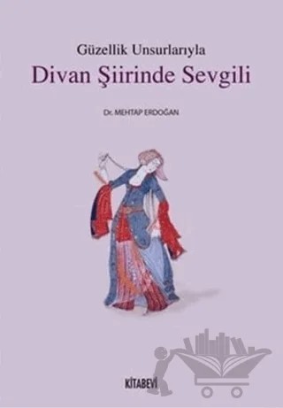 Güzellik Unsurlarıyla Divan Şiirinde Sevgili – Mehtap Erdoğan – Kitabevi Yayınları kitap kapağı
