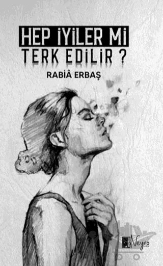 Hep İyiler Mi Terkedilir? – Rabia Erbaş – Neyno Kültür Yayınevi kitap kapağı