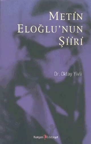 Metin Eloğlu’nun Şiiri – Oktay Yivli – Kurgan Edebiyat kitap kapağı