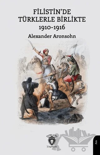 Filistin’de Türklerle Birlikte 1910-1916 – Alexander Aronsohn – Dorlion Yayınları kitap kapağı