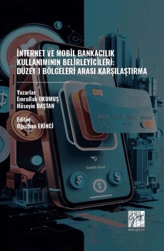 İnternet Ve Mobil Bankacılık Kullanımının Belirleyicileri: Düzey 1 – Emrullah Okumuş, Hüseyin Daştan – Gazi Kitabevi kitap kapağı