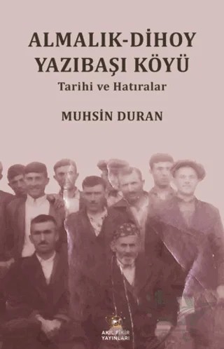 Almalık - Dihoy Yazıbaşı Köyü Tarihi ve Hatıralar – Muhsin Duran – Akıl Fikir Yayınları kitap kapağı