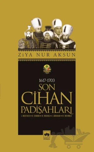 Son Cihan Padişahları (1617 - 1703) – Ziya Nur Aksun – Ötüken Neşriyat kitap kapağı