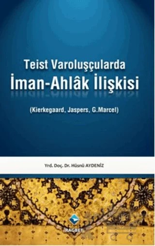 Teist Varoluşçularda İman - Ahlak İlişkisi – Hüsnü Aydeniz – Rağbet Yayınları kitap kapağı