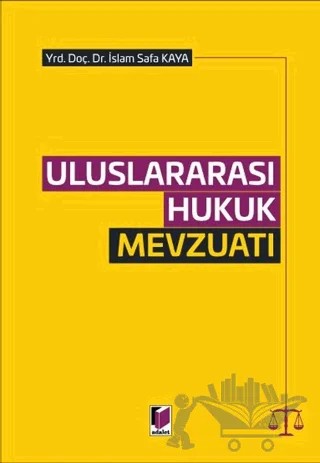 Uluslararası Hukuk Mevzuatı – İslam Safa Kaya – Adalet Yayınevi kitap kapağı