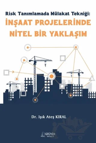 Risk Tanımlamada Mülakat Tekniği: İnşaat Projelerinde Nitel Bir Yaklaşım – Işık Ateş Kıral – Serüven Yayınevi kitap kapağı