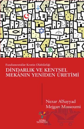 Dindarlık ve Kentsel Mekanın Yeniden Üretimi – Mejgan Massoumi, Nezar Alsayyad – Litera Yayıncılık kitap kapağı