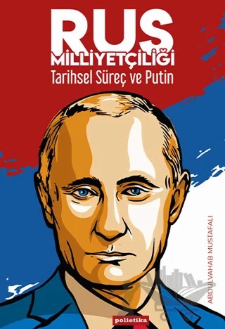 Rus Milliyetçiliği - Tarihsel Süreç ve Putin – Abdulvahab Mustafalı – Polietika Yayınları kitap kapağı
