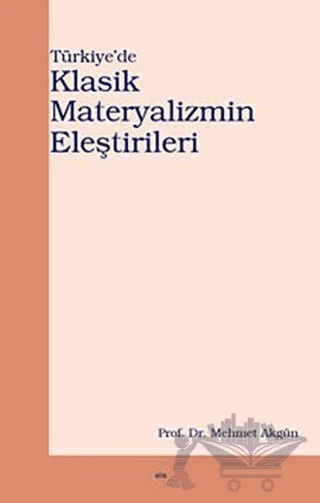 Türkiye’de Klasik Materyalizmin Eleştirileri – Mehmet Akgün – Elis Yayınları kitap kapağı