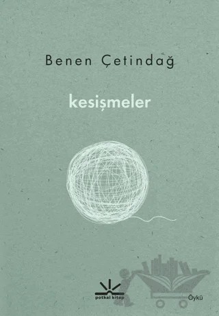 Kesişmeler – Benen Çetindağ – Potkal Kitap Yayınları kitap kapağı