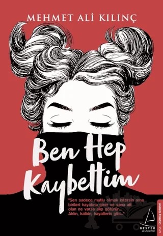 Ben Hep Kaybettim – Mehmet Ali Kılınç – Destek Yayınları kitap kapağı