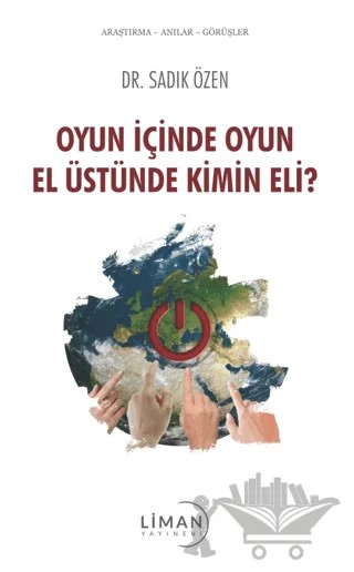 Oyun İçinde Oyun El Üstünde Kimin Eli? – Sadık Özen – Liman Yayınevi kitap kapağı