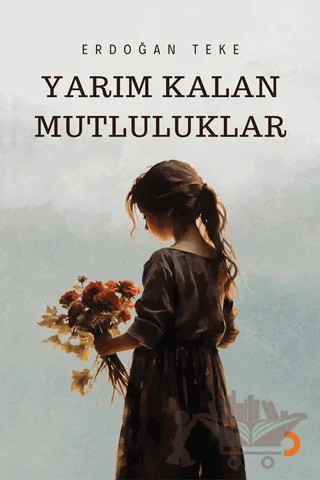 Yarım Kalan Mutluluklar – Erdoğan Teke – Cinius Yayınları kitap kapağı