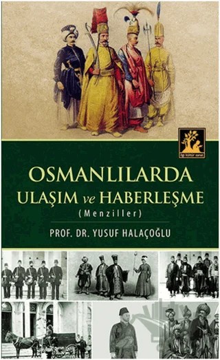 Osmanlılarda Ulaşım ve Haberleşme (Menziller) – Yusuf Halaçoğlu – İlgi Kültür Sanat Yayınları kitap kapağı