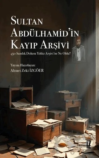 Sultan Abdülhamid’in Kayıp Arşivi – Alay Emini Hafız Ali Hayri Bey – İz Yayıncılık kitap kapağı