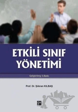 Etkili Sınıf Yönetimi – Şükran Kılbaş Köktaş – Gazi Kitabevi kitap kapağı