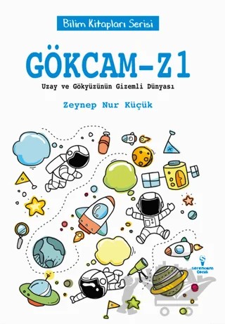 Gökcam-Z1 / Uzay ve Gökyüzünün Gizemli Dünyası – Zeynep Nur Küçük – Serencam Çocuk kitap kapağı