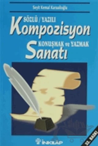 Sözlü/Yazılı Kompozisyon Konuşmak ve Yazmak Sanatı – Seyit Kemal Karaalioğlu – İnkılap Kitabevi kitap kapağı
