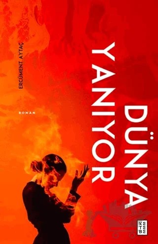 Dünya Yanıyor – Ercüment Aytaç – Ketebe Yayınları kitap kapağı