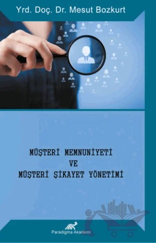 Müşteri Memnuniyeti ve Müşteri Şikayet Yönetimi – Mesut Bozkurt – Paradigma Akademi Yayınları kitap kapağı