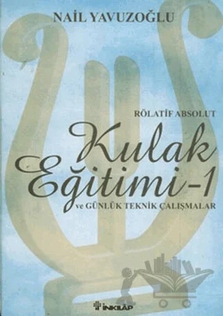Rölatif Absolut Kulak Eğitimi 1 - ve Günlük Teknik Çalışmalar – Nail Yavuzoğlu – İnkılap Kitabevi kitap kapağı
