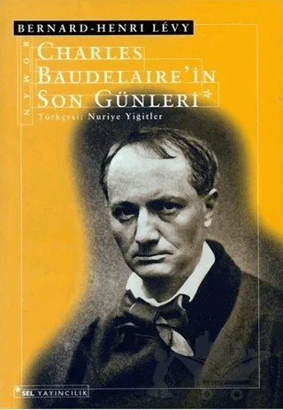 Charles Baudelaire’in Son Günleri – Bernard-Henry Levy – Sel Yayıncılık kitap kapağı
