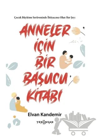 Anneler İçin Bir Başucu Kitabı – Elvan Kandemir – Yeni İnsan Yayınevi kitap kapağı