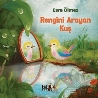 Rengini Arayan Kuş – Esra Ölmez – Tilki Çocuk kitap kapağı