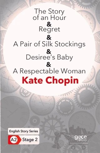 The Story of an Hour - Regret - A Pair of Silk Stockings - Desiree’s Baby - A Respectable Woman - İngilizce Hikayeler A2 Stage 2 – Kate Chopin – Gece Kitaplığı kitap kapağı