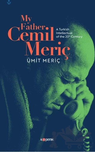 My Father, Cemil Meriç: A Turkish Intellectual of the 20th Century – Ümit Meriç – Kopernik Kitap kitap kapağı