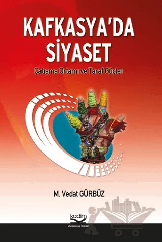 Kafkasya’da Siyaset – M. Vedat Gürbüz – Kadim Yayınları kitap kapağı