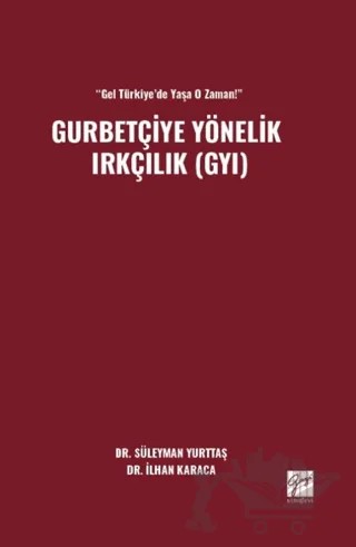 “Gel Türkiye’de Yaşa O Zaman!” Gurbetçiye Yönelik Irkçılık (GYI) – İlhan Karaca, Süleyman Yurttaş – Gazi Kitabevi kitap kapağı
