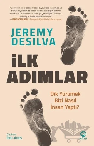 İlk Adımlar: Dik Yürümek Bizi Nasıl İnsan Yaptı? – Jeremy DeSilva – Nova Kitap kitap kapağı
