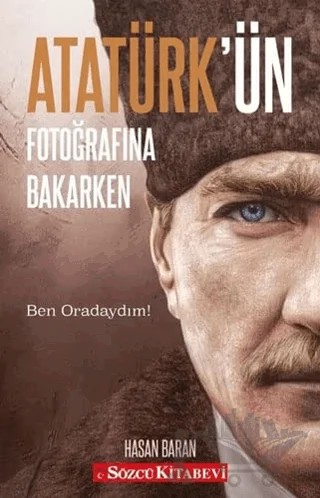 Atatürk’ün Fotoğrafına Bakarken – Hasan Baran – Sözcü Kitabevi kitap kapağı