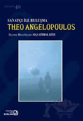 Sanatçı ile Buluşma: Theo Angelopoulos – Ayça Gürdal Küey – Bağlam Yayınları kitap kapağı